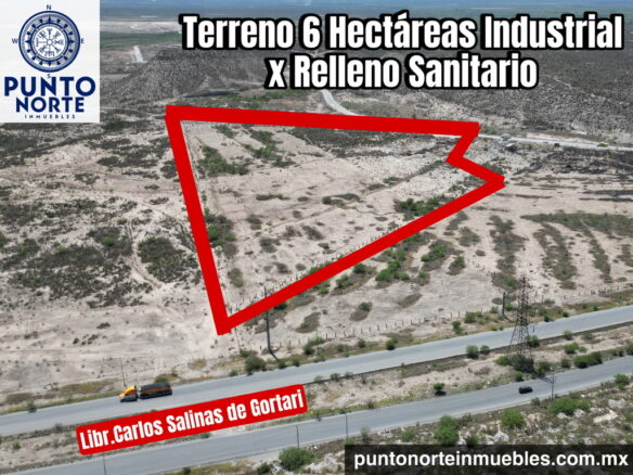 Terreno Industrial 6 Hectáreas x Relleno Sanitario x Libramiento Carlos Salinas