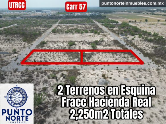 Terrenos En Fracc Hacienda Real dos esquinas 2,250 m2, primeras cuadras.