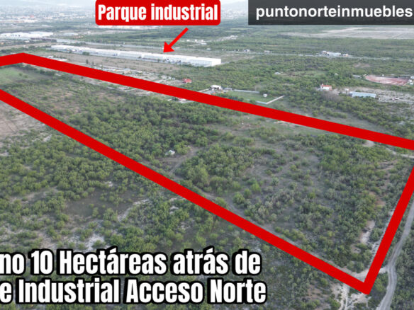 Terreno en Venta 10 Hectáreas atrás de Parque Industrial Acceso Norte, a 650m de Libramiento Carlos Salinas