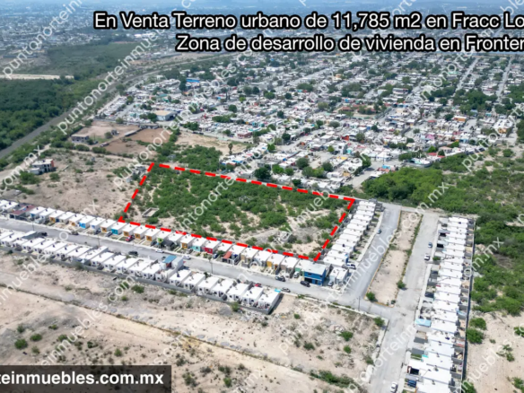 Venta Terreno urbano de 11,785m2 en Fracc Los Rieles, zona de desarrollo de vivienda en Frontera