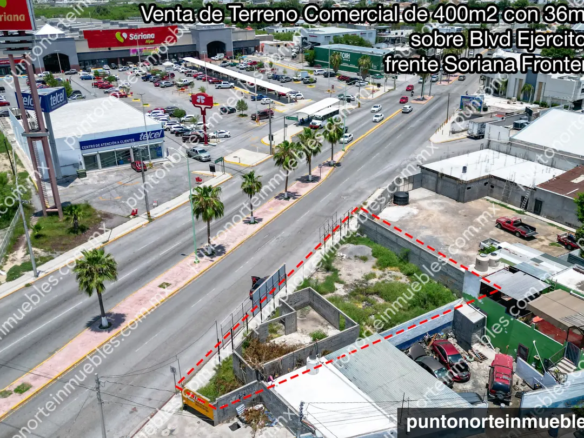 Venta Terreno Comercial de 400m2 con 36m de frente, sobre Blvd Ejercito Nacional frente Soriana Frontera y Telcel